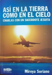 Así en la tierra como en el cielo : charla con un Sacerdote Jesuita