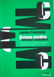 "Buena madre y virtuosa ciudadana" : maternidad y rol político en las mujeres de las élites (Uruguay, 1875-1905)