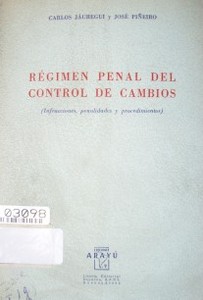 Régimen penal del control de cambios : (infracciones, penalidades y procedimientos)