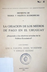 La creación de los medios de pago en el Uruguay : ¿responde a los objetivos actuales de la política económica?