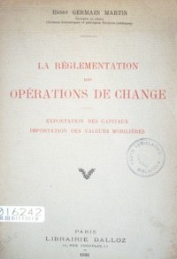 La réglamentation des opérations de change : exportations des capitaux, importation des valuers mobiliéres