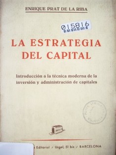 La estrategia del capital : introducción a la técnica moderna de la inversión y administración de capitales