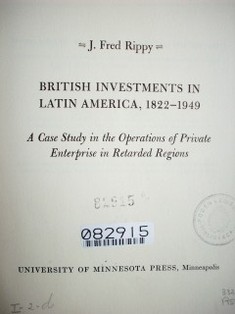 British investments in Latin America, 1822-1949 : a case study in the operations of private enterprise in retarded regions