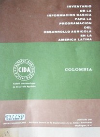 Colombia : inventario para la información básica para la programación del desarrollo agrícola en la América Latina