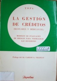 La gestión de créditos (bancaria y mercantil) : modelos de evaluación de riesgos para normalizar las decisiones