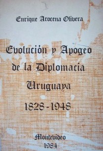 Evolución y apogeo de la Diplomacia Uruguaya 1828-1948