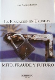 La educación en Uruguay : mito, fraude y futuro