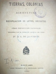 Tierras, colonias y agricultura : recopilación de leyes, decretos y otras disposiciones nacionales