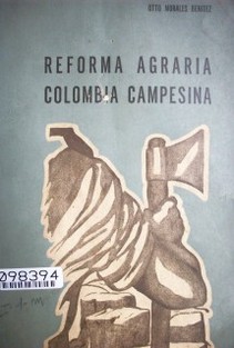 Reforma agraria Colombia campesina : anexo a la memoria de 1961