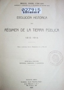 Evolución histórica del régimen de la tierra pública : 1810-1916