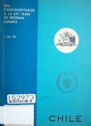 D.F.L. complementarios a la ley 16.640 de la Reforma Agraria : 1 al 16