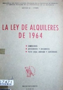 La ley de alquileres de 1964 : comentarios, antecedentes, texto legal anotado y concordado