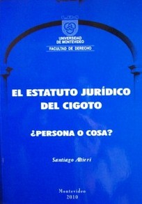 El estatuto jurídico del cigoto : ¿persona o cosa?