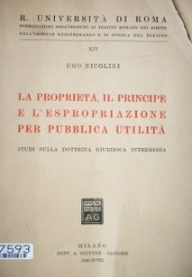 La proprietá, il principe e l'espropriazione per publica utilitá : studi sulla dottrina giuridica intermedia