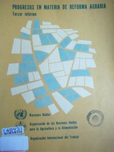 Progresos en materia de reforma agraria : tercer informe