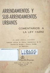 Arrendamientos y sub-arrendamientos urbanos : comentarios a la Ley 13292