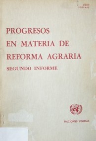 Progresos en materia de Reforma Agraria : segundo informe