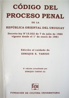 Código del Proceso Penal de la República Oriental del Uruguay: Decreto-ley Nº 15.032 de 7 de julio de 1980 vigente desde el 1º de enero de 1981