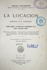 La locación en el derecho civil argentino : estudio jurídico e interpretación jurisprudencial de la nueva  legislación vigente