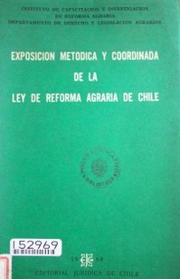 Exposición metódica y coordinada de la Ley de Reforma Agraria de Chile