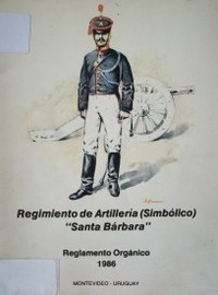 Regimiento de Artillería (Simbólico): "Santa Bárbara": reglamento orgánico, 1986