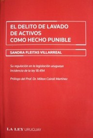 El delito de lavado de activos como hecho punible : su regulación en la legislación uruguaya