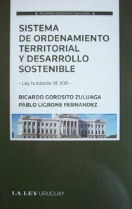 Ordenamiento territorial y desarrollo sostenible : ley fundante 18.308