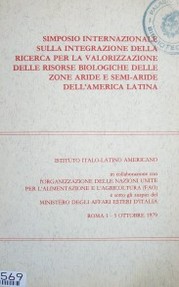 Simposio internazionale sulla integrazione della ricerca per la valorizzazione delle risorse biologiche delle zone aride e semi-aride dell'America Latina (1979 ott. 1-5 : Roma)