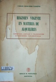 Régimen vigente en materia de alquileres : comentado, anotado y transcripción de discusiones parlamentarias