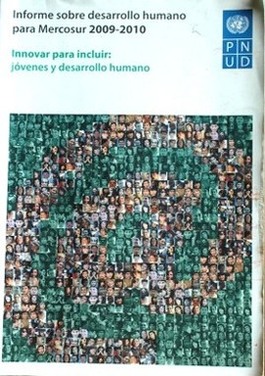 Informe sobre desarrollo humano para Mercosur 2009-2010 : innovar para incluir : jóvenes y desarrollo humano