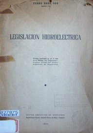 Legislación hidroeléctrica : Trabajo publicado en el nº 839 de la Revista "La Ingeniería", Órgano oficial del centro Argentino de Ingenieros