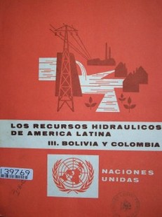 Los recursos hidráulicos de América Latina : 3. Bolivia y Colombia