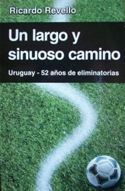 Un largo y sinuoso camino : Uruguay : 52 años de eliminatorias