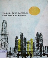 Petróleo, gases naturales, petroquímica en Rumania