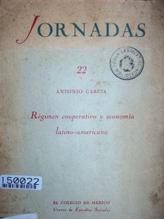 Régimen cooperativo y economía latino-americana : ensayo de una concepción orgánica y de un plan de reajuste