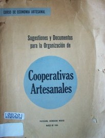 Sugestiones y documentos para la organización de cooperativas artesanales : curso de economía artesanal