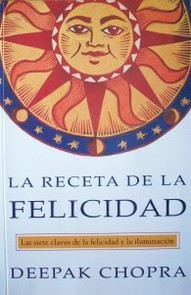 La receta de la felicidad : las siete claves de la felicidad y la iluminación