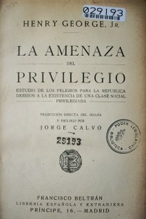 La amenaza del privilegio : estudio de los peligros para la República debidos a la existencia de una clase social privilegiada