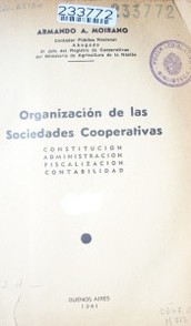 Organización de las sociedades cooperativas : constitución, administración, fiscalización, contabilidad