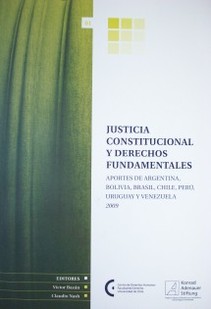 Justicia constitucional y derechos fundamentales : aportes de Argentina, Bolivia, Brasil, Chile, Perú, Uruguay y Venezuela