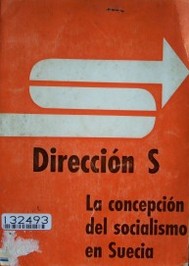 Dirección S : la concepción del socialismo en Suecia