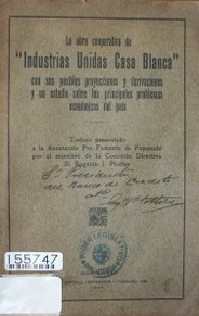 La obra cooperativa de "Industrias Unidas Casa Blanca" con sus posibles proyecciones y derivaciones y un estudio sobre los principales problemas económicos del país