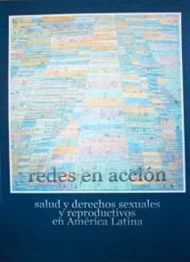 Redes en acción : salud y derechos sexuales y reproductivos en América Latina