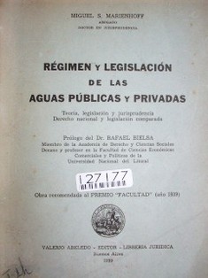 Régimen y legislación de las aguas públicas y privadas : teoría, legislación y jurisprudencia, derecho nacional y legislación comparada