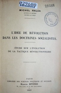 L´idée de révolution dans les doctrines socialistes : étude sur l´évolution de la tactique révolutionnaire