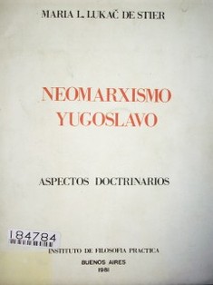 Neomarxismo yugoslavo : aspectos doctrinarios