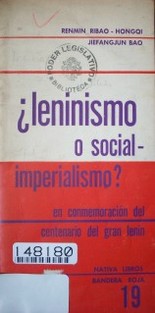 ¿Leninismo o social-imperialismo? : en conmemoración del centenario del gran Lenin