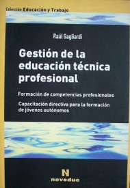 Gestión de la educación técnica profesional : formación de competencias profesionales : capacitación directiva para la formación de jóvenes autónomos