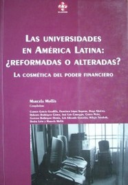 Las Universidades en América Latina: ¿reformadas o alteradas? : la cosmética del poder financiero
