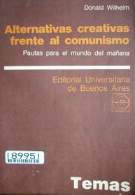 Alternativas creativas frente al comunismo : pautas para el mundo del mañana